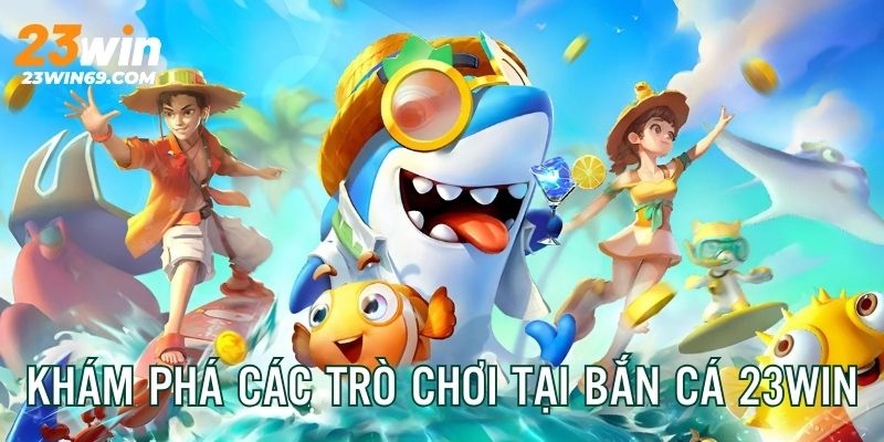 Khám phá 3 siêu phẩm cá cược đổi thưởng tại chuyên mục