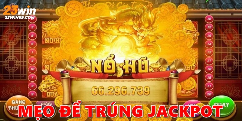 mẹo để trung jackpot nổ hũ