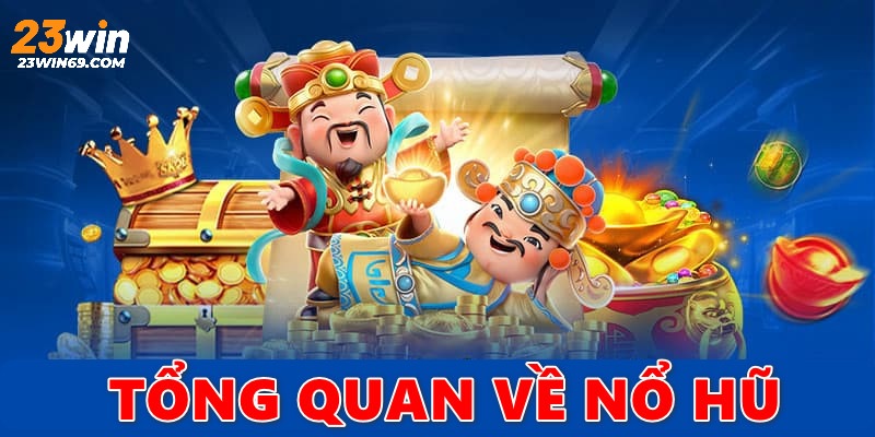 Tổng quan về thể loại nổ hũ