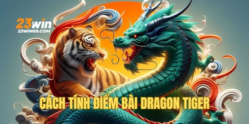 Xác đỉnh điểm bài chuẩn có trong Dragon Tiger 23WIN